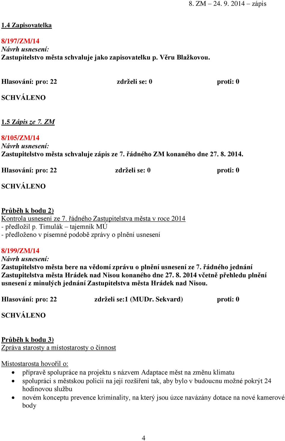 řádného Zastupitelstva města v roce 2014 - předložil p.