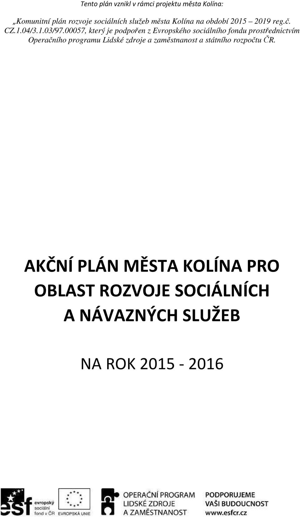 00057, který je podpořen z Evropského sociálního fondu prostřednictvím Operačního programu