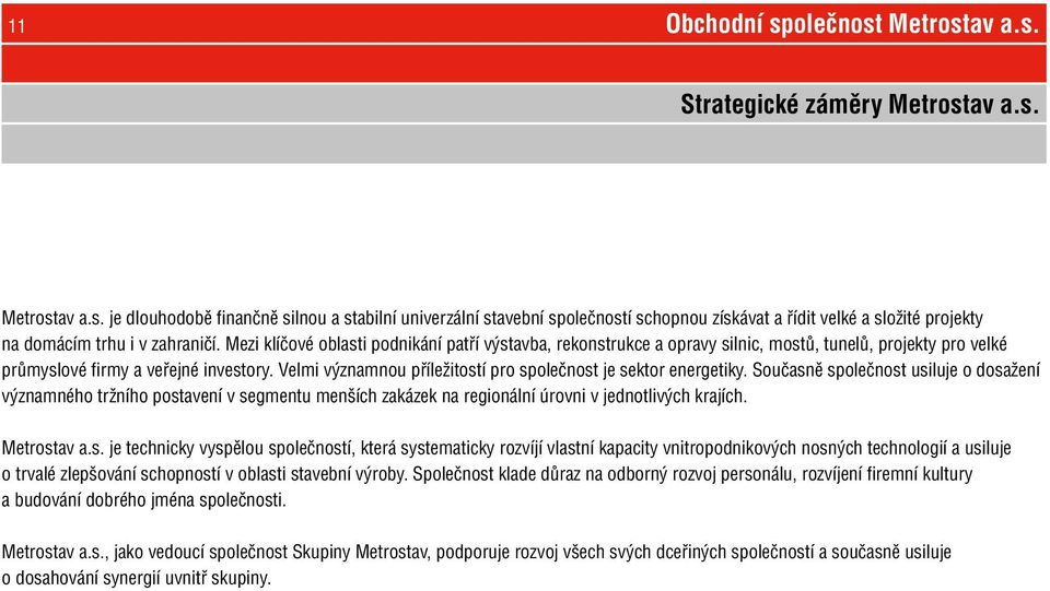 Velmi významnou příležitostí pro společnost je sektor energetiky.