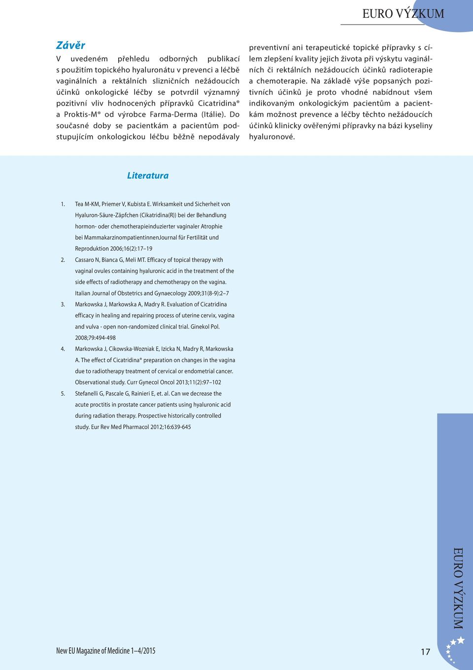 Do současné doby se pacientkám a pacientům podstupujícím onkologickou léčbu běžně nepodávaly preventivní ani terapeutické topické přípravky s cílem zlepšení kvality jejich života při výskytu