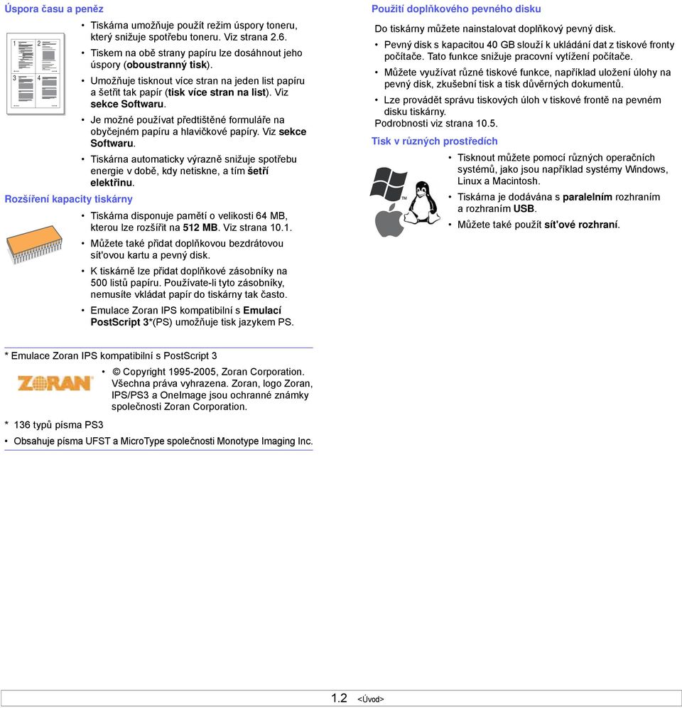 Je možné používat p edtištěné formulá e na obyčejném papíru a hlavičkové papíry. Viz sekce Softwaru. Tiskárna automaticky výrazně snižuje spot ebu energie v době, kdy netiskne, a tím šet í elekt inu.