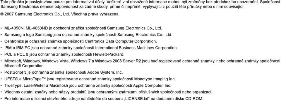 Všechna práva vyhrazena. ML-4050N, ML-4050ND je obchodní značka společnosti Samsung Electronics Co., Ltd. Samsung a logo Samsung jsou ochranné známky společnosti Samsung Electronics Co., Ltd. Centronics je ochranná známka společnosti Centronics Data Computer Corporation.