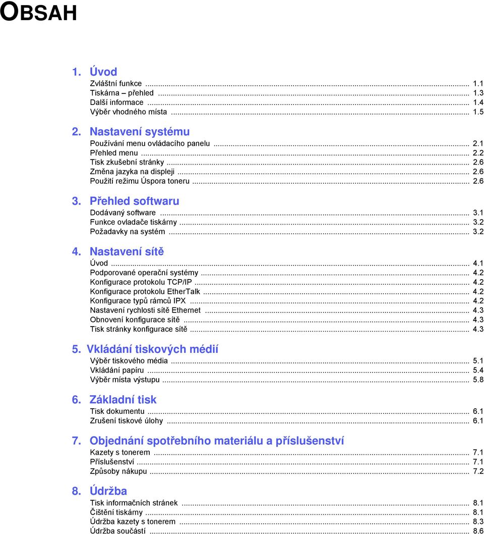 Nastavení sítě Úvod... 4.1 Podporované operační systémy... 4.2 Konfigurace protokolu TCP/IP... 4.2 Konfigurace protokolu EtherTalk... 4.2 Konfigurace typů rámců IPX... 4.2 Nastavení rychlosti sítě Ethernet.
