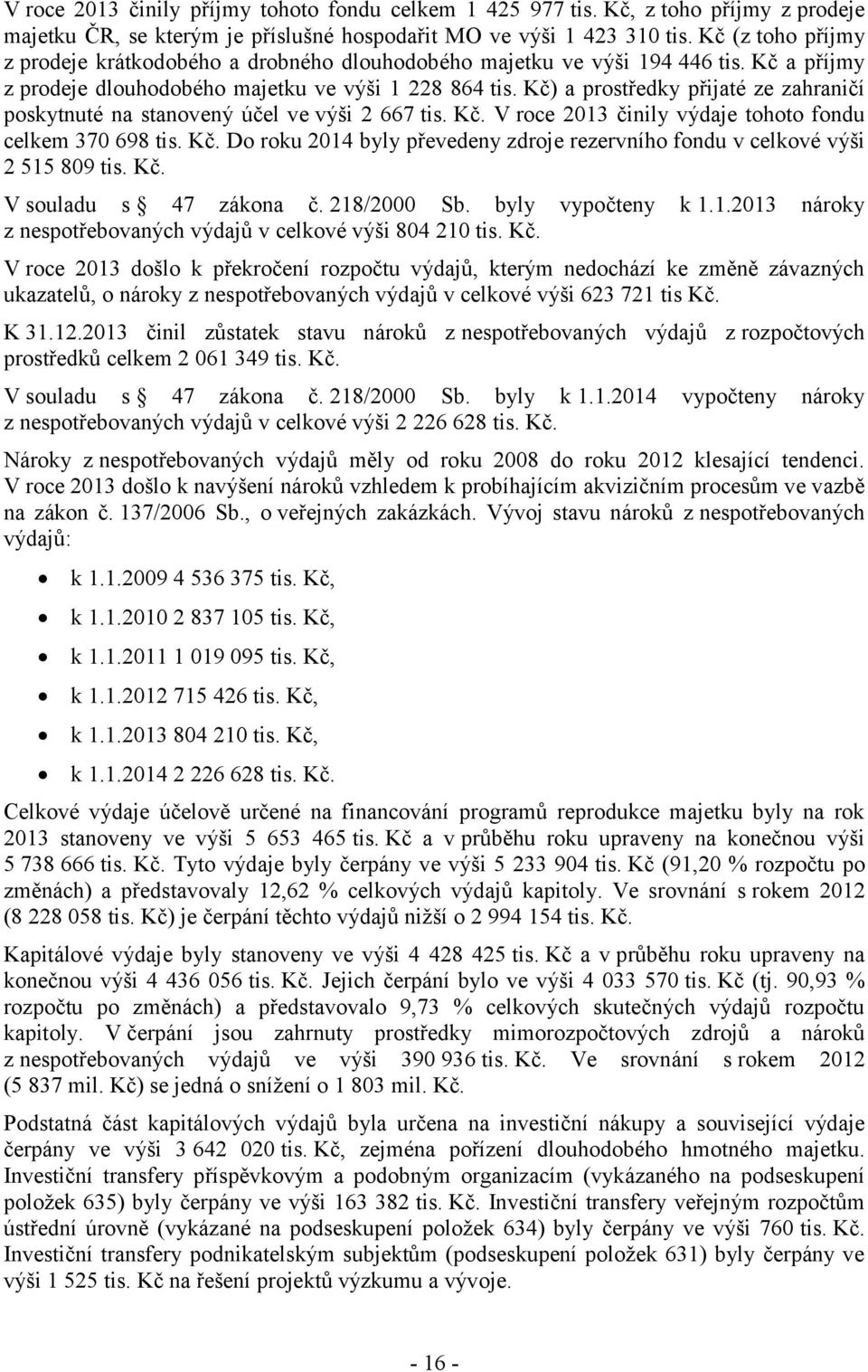 Kč) a prostředky přijaté ze zahraničí poskytnuté na stanovený účel ve výši 2 667 tis. Kč. V roce 2013 činily výdaje tohoto fondu celkem 370 698 tis. Kč. Do roku 2014 byly převedeny zdroje rezervního fondu v celkové výši 2 515 809 tis.