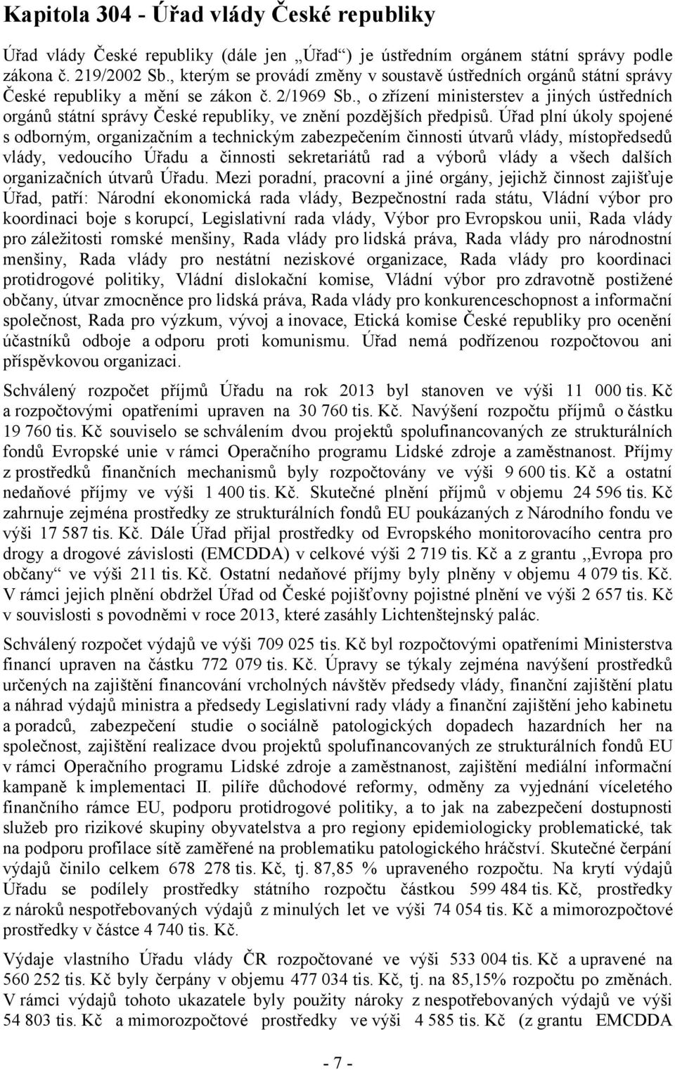 , o zřízení ministerstev a jiných ústředních orgánů státní správy České republiky, ve znění pozdějších předpisů.