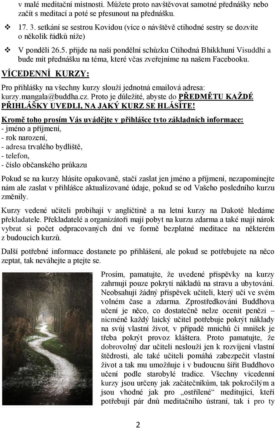 přijde na naši pondělní schůzku Ctihodná Bhikkhuní Visuddhi a bude mít přednášku na téma, které včas zveřejníme na našem Facebooku.