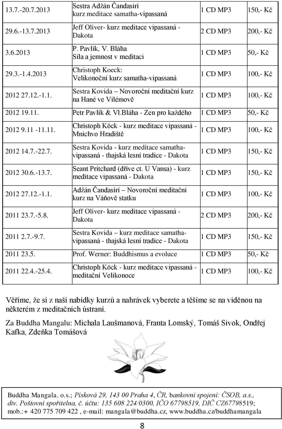2012 19.11. Petr Pavlík & Vl.Bláha - Zen pro každého 1 CD MP3 50,- Kč 2012 9.11-11.11. 2012 14.7.