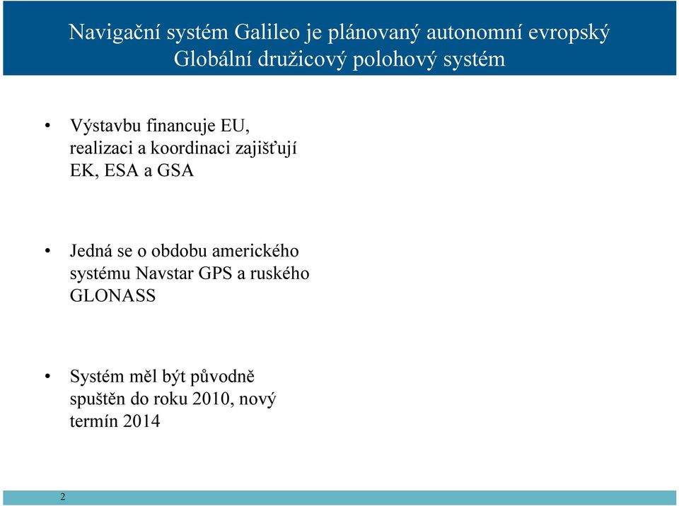 zajišťují EK, ESA a GSA Jedná se o obdobu amerického systému Navstar GPS