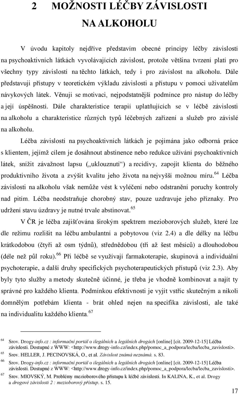 Věnuji se motivaci, nejpodstatnější podmínce pro nástup do léčby a její úspěšnosti.