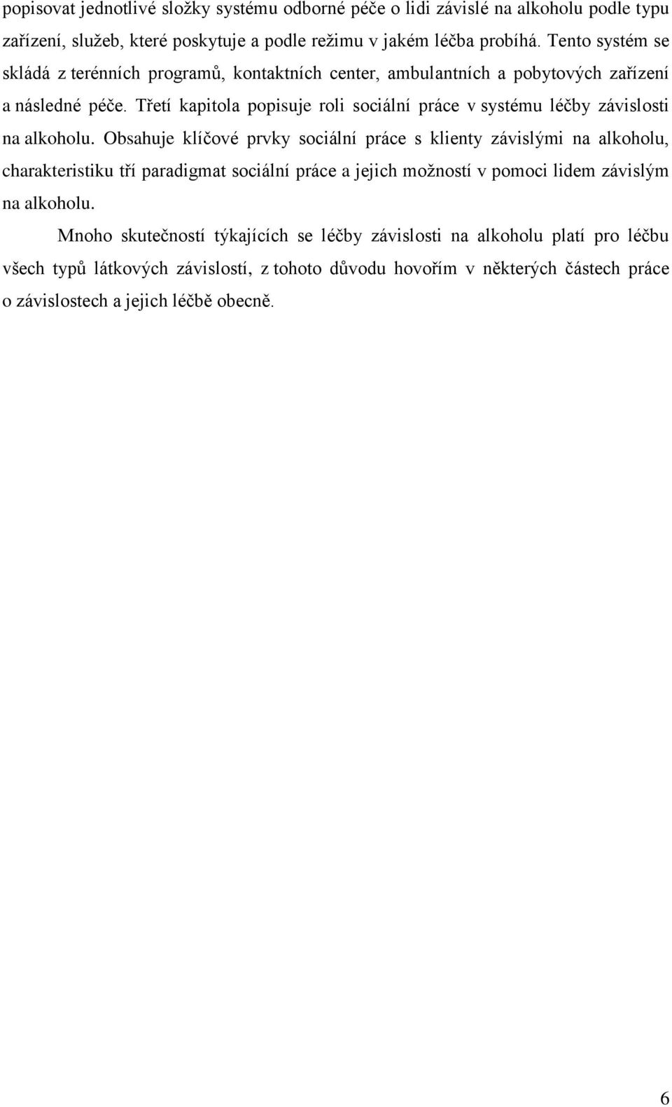 Třetí kapitola popisuje roli sociální práce v systému léčby závislosti na alkoholu.