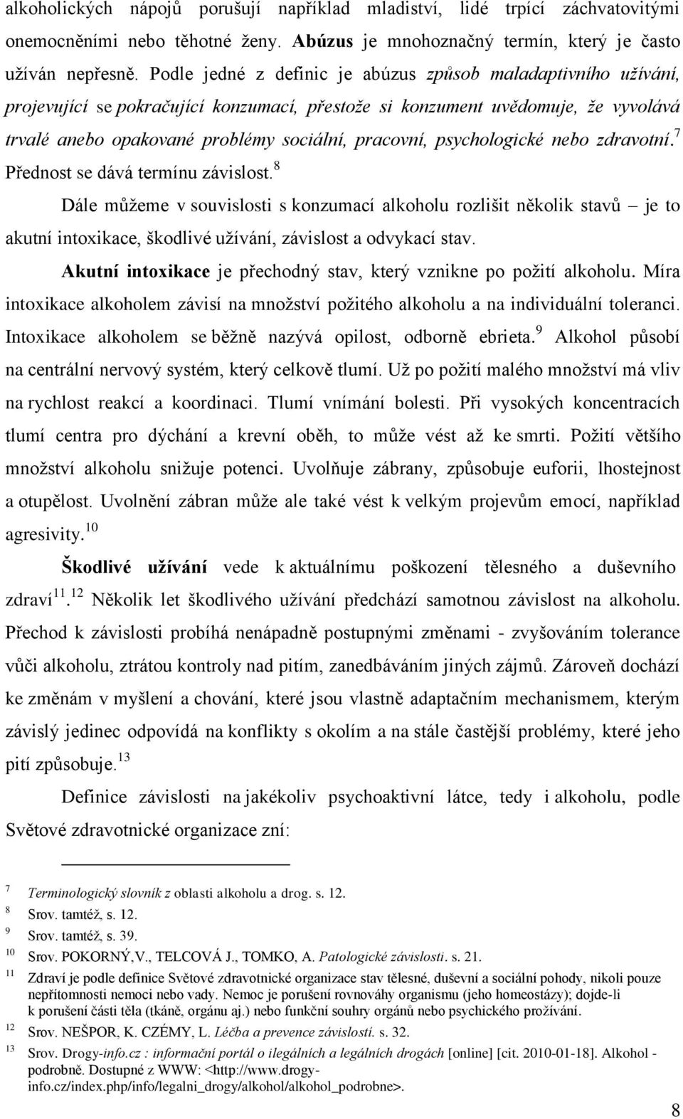 psychologické nebo zdravotní. 7 Přednost se dává termínu závislost.