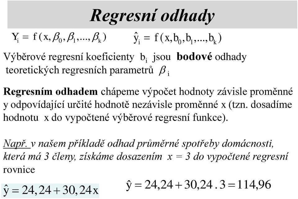 odhadem chápeme výpočet hodoty závsle proměé y odpovídající určté hodotě ezávsle proměé x (tz.