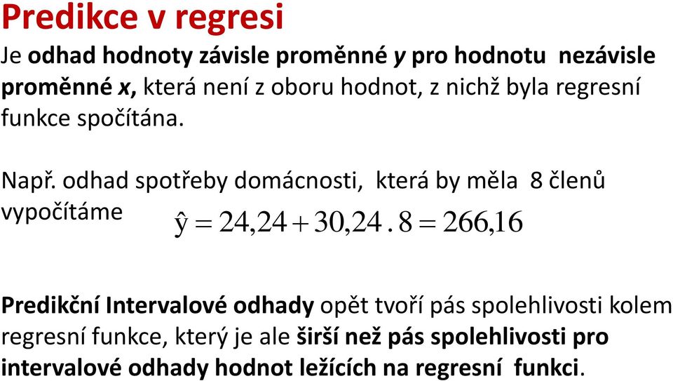 odhad spotřeby domácost, která by měla 8 čleů vypočítáme ˆy 4,4 30,4.