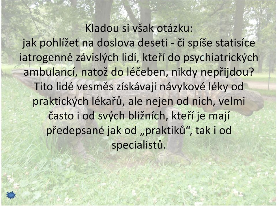 Tito lidé vesměs získávají návykové léky od praktických lékařů, ale nejen od nich,