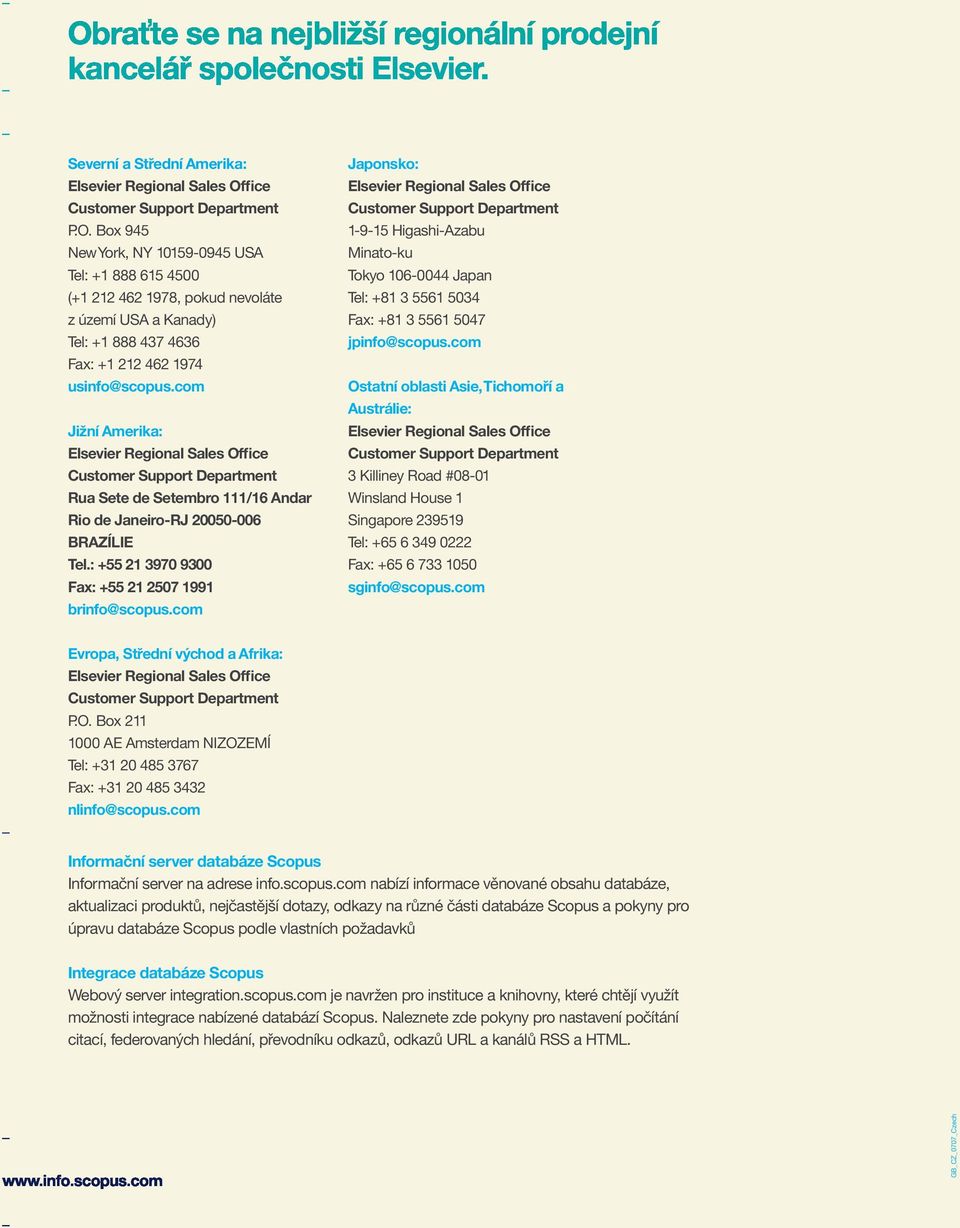 Box 945 New York, NY 10159-0945 USA Tel: +1 888 615 4500 (+1 212 462 1978, pokud nevoláte z území USA a Kanady) Tel: +1 888 437 4636 Fax: +1 212 462 1974 usinfo@scopus.