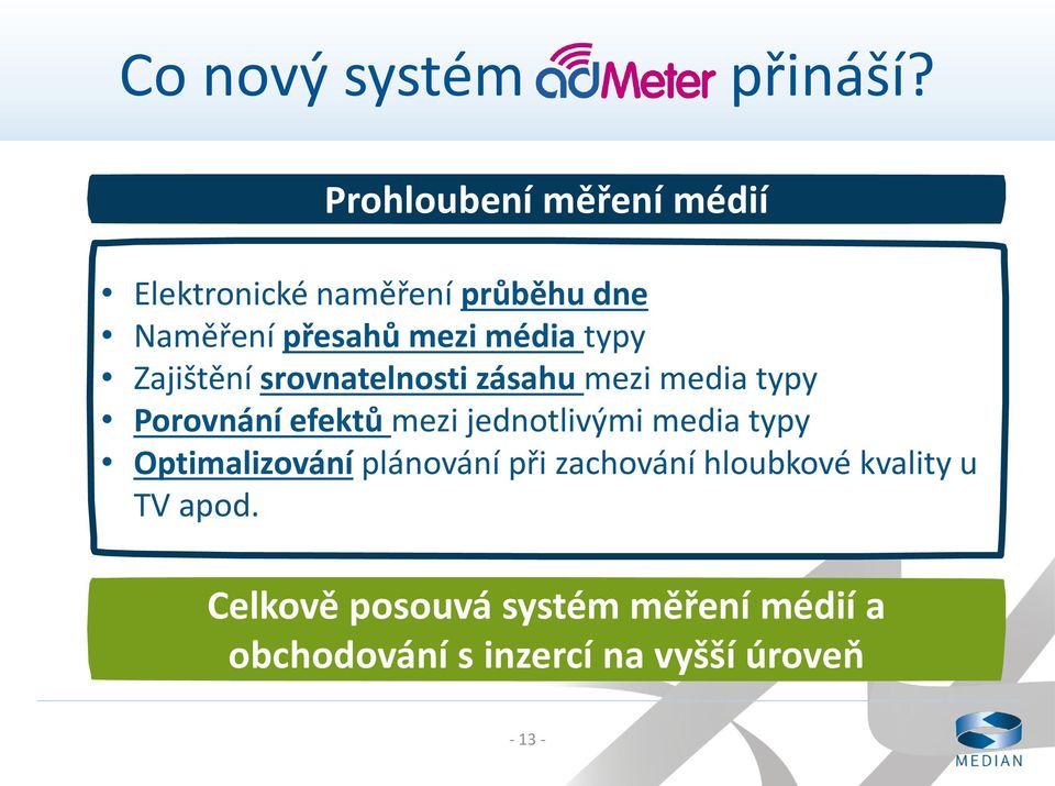 typy Zajištění srovnatelnosti zásahu mezi media typy Porovnání efektů mezi jednotlivými