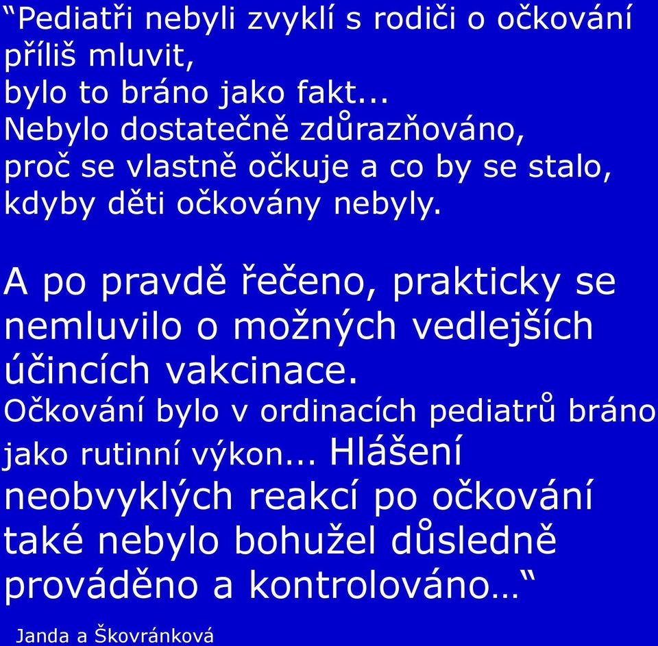 A po pravdě řečeno, prakticky se nemluvilo o možných vedlejších účincích vakcinace.