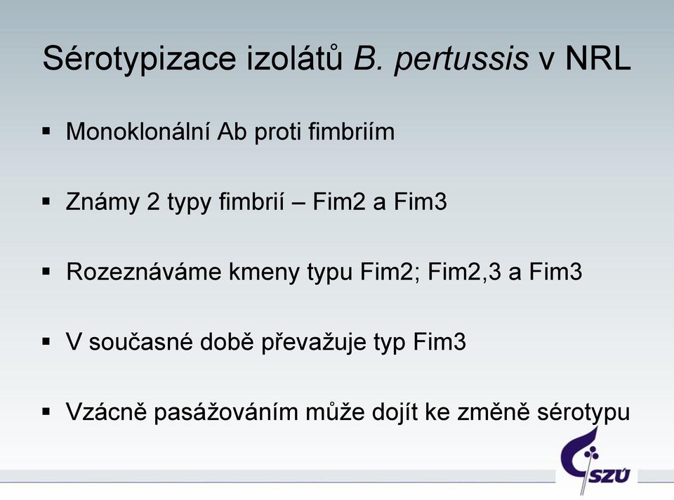 typy fimbrií Fim2 a Fim3 Rozeznáváme kmeny typu Fim2;