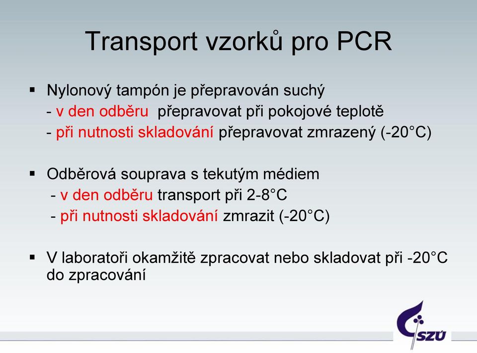 C) Odběrová souprava s tekutým médiem - v den odběru transport při 2-8 C - při