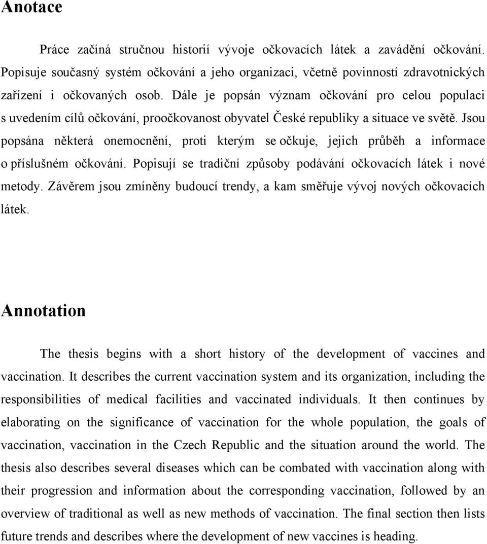 Jsou popsána některá onemocnění, proti kterým se očkuje, jejich průběh a informace o příslušném očkování. Popisují se tradiční způsoby podávání očkovacích látek i nové metody.