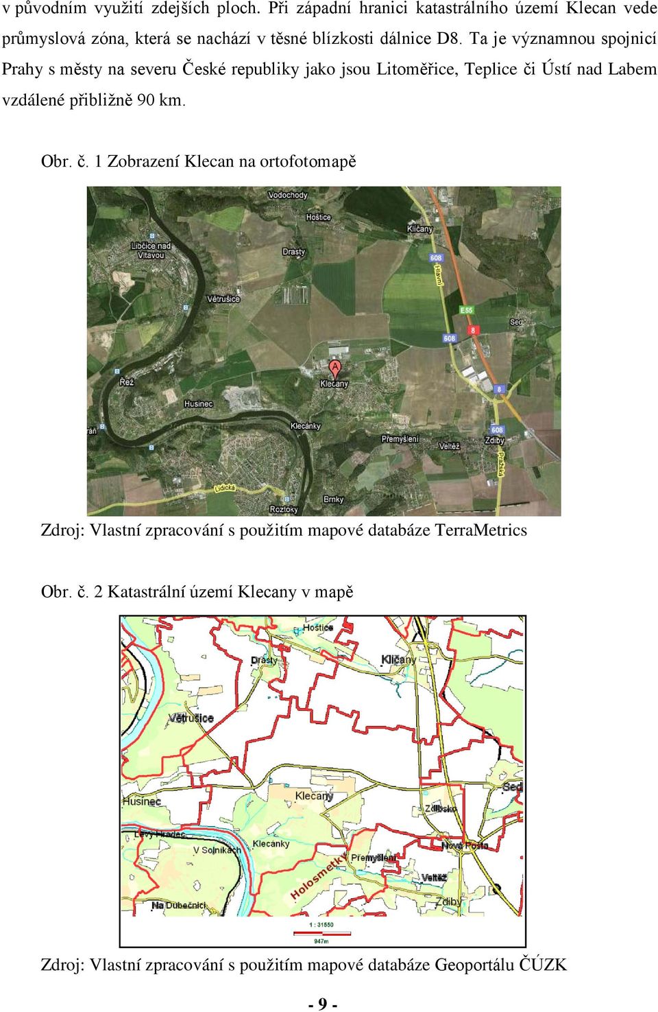 Ta je významnou spojnicí Prahy s městy na severu České republiky jako jsou Litoměřice, Teplice či Ústí nad Labem vzdálené