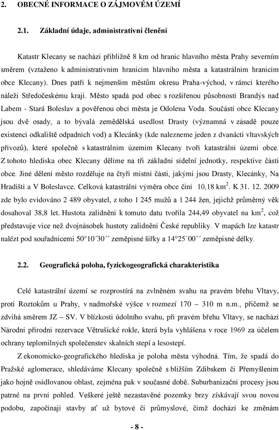 hranicím obce Klecany). Dnes patří k nejmenším městům okresu Praha-východ, v rámci kterého náleží Středočeskému kraji.