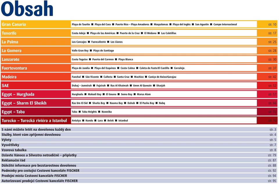 28 Lanzarote Costa Teguise Puerto del Carmen Playa Blanca str. 30 Fuerteventura Playa de Jandía Playa del Esquinzo Costa Calma Caleta de Fuste/El Castillo Corralejo str.