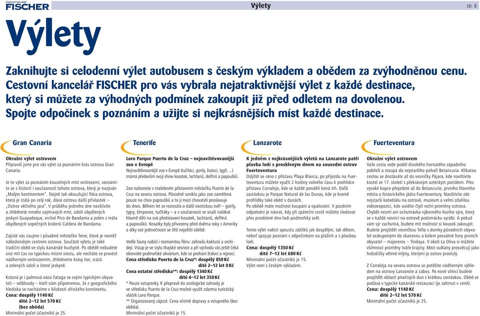 Spojte odpočinek s poznáním a užijte si nejkrásnějších míst každé destinace.