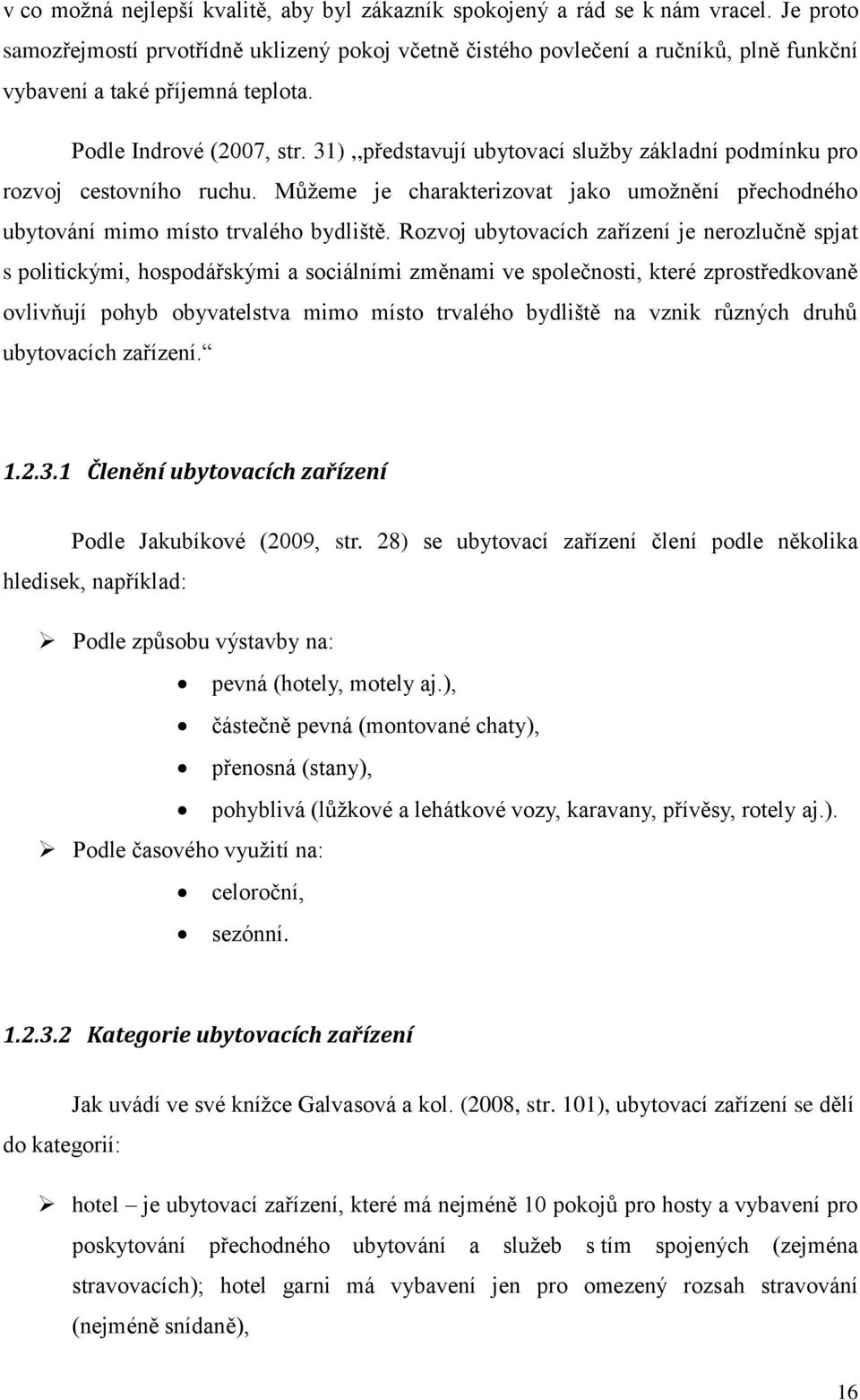 31),,představují ubytovací služby základní podmínku pro rozvoj cestovního ruchu. Můžeme je charakterizovat jako umožnění přechodného ubytování mimo místo trvalého bydliště.