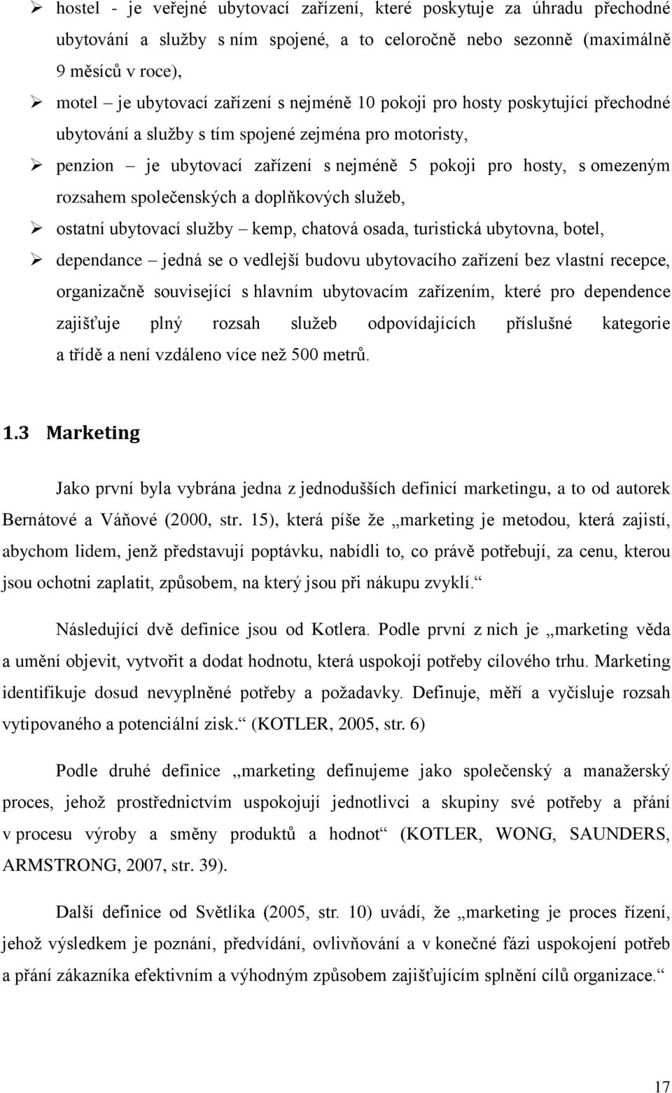 a doplňkových služeb, ostatní ubytovací služby kemp, chatová osada, turistická ubytovna, botel, dependance jedná se o vedlejší budovu ubytovacího zařízení bez vlastní recepce, organizačně související