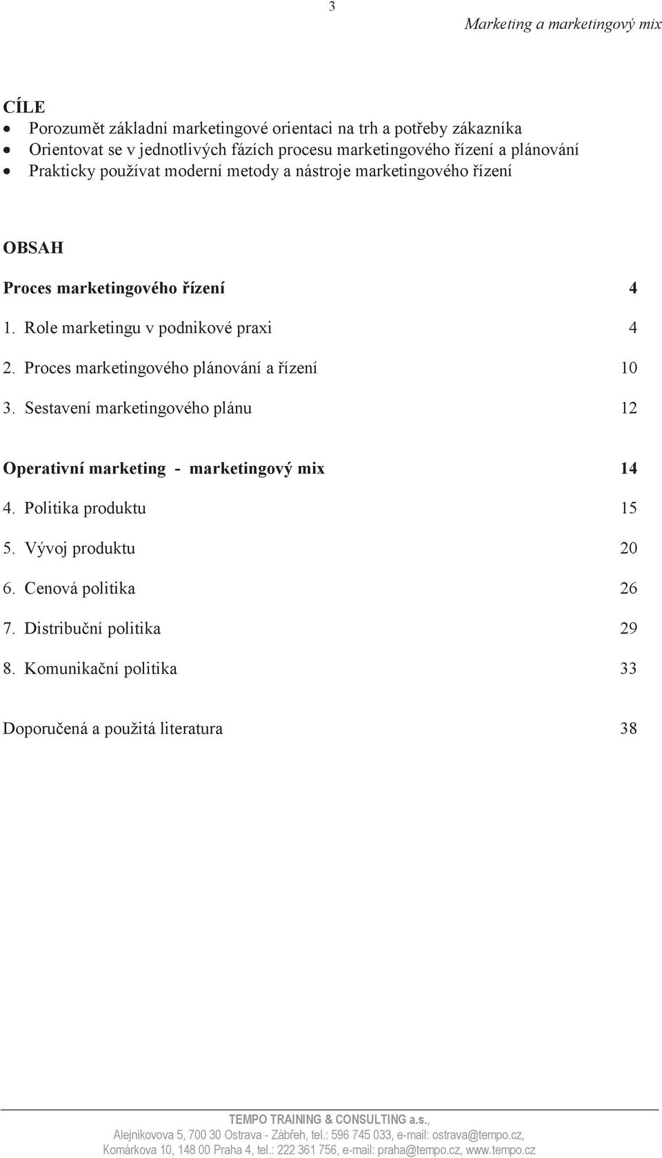 Role marketingu v podnikové praxi 4 2. Proces marketingového plánování a řízení 10 3.