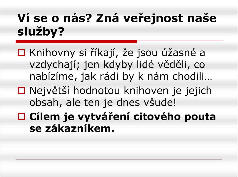 věděli, co nabízíme, jak rádi by k nám chodili Největší hodnotou