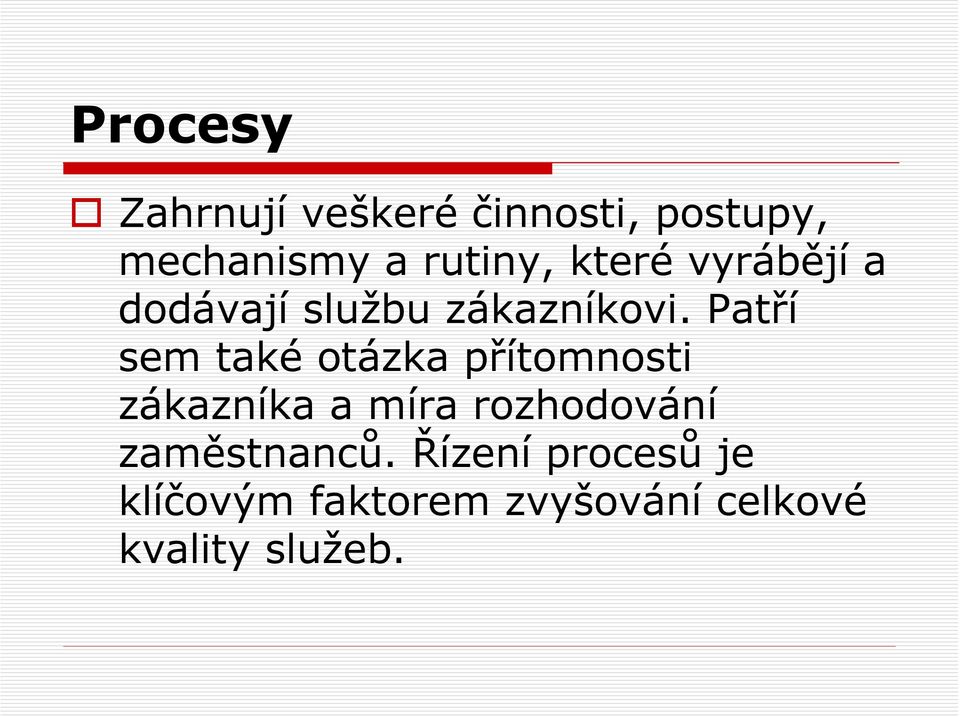 Patří sem také otázka přítomnosti zákazníka a míra rozhodování