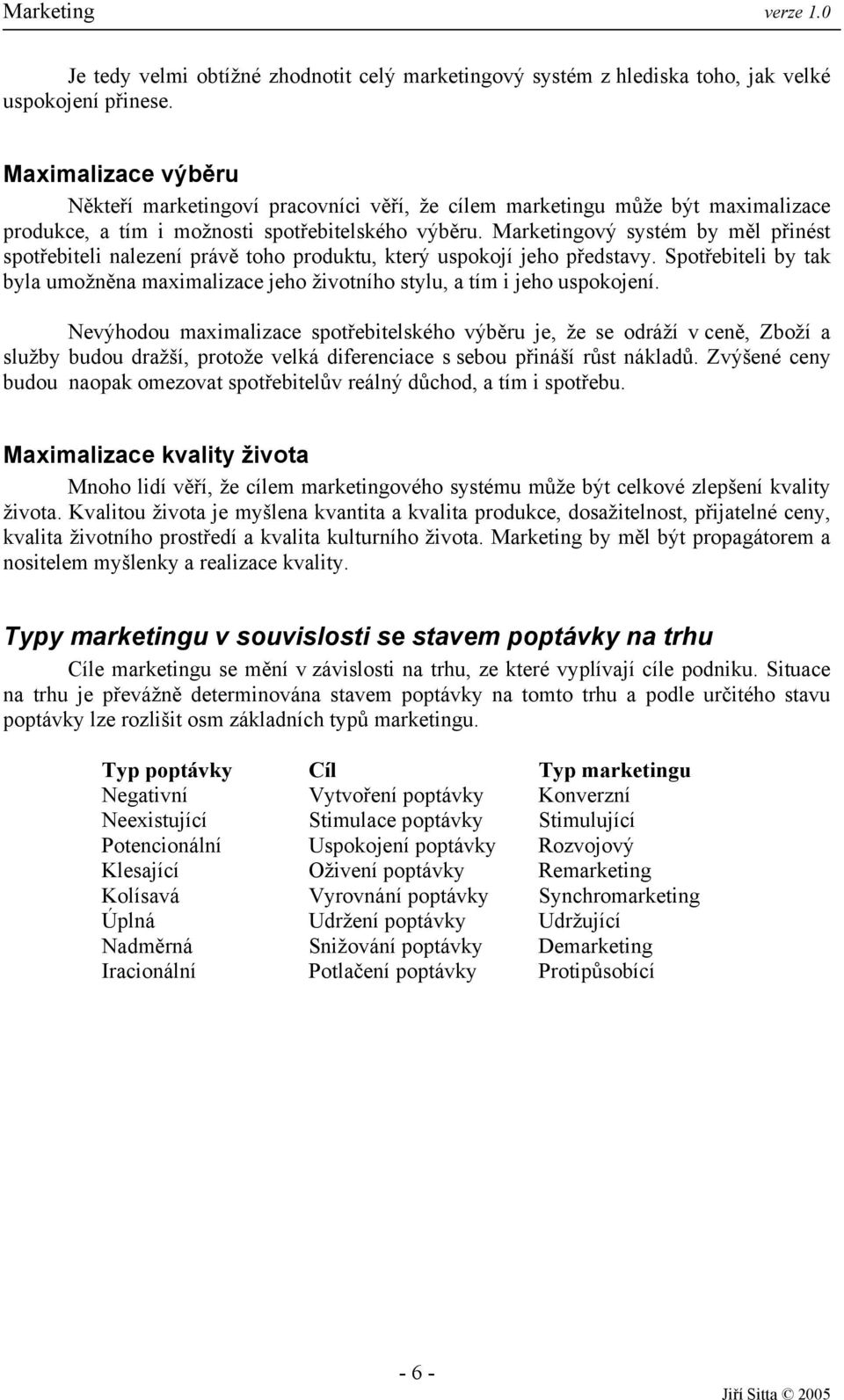 Marketingový systém by měl přinést spotřebiteli nalezení právě toho produktu, který uspokojí jeho představy.