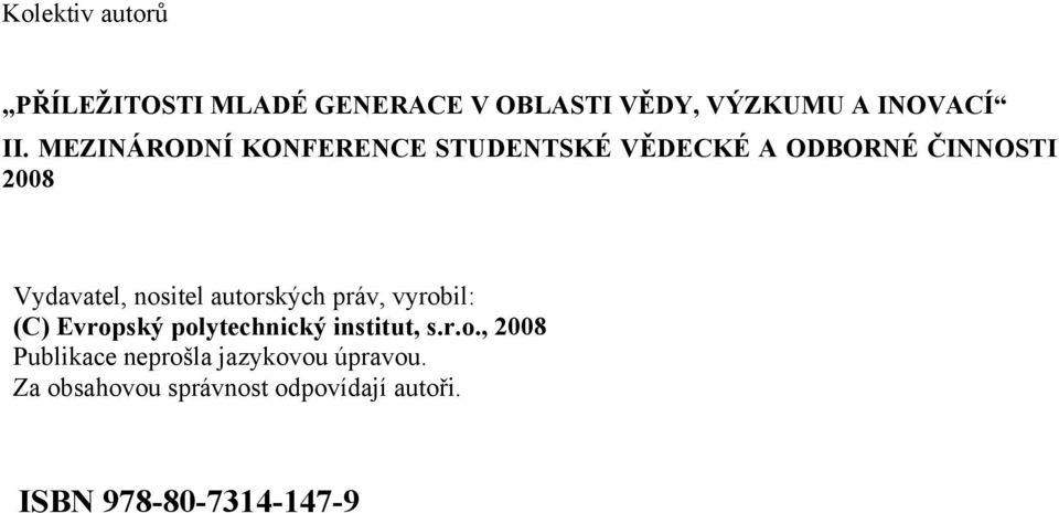 vyrobil: (C) Evropský polytechnický institut, s.r.o., 2008 Publikace neprošla jazykovou úpravou.