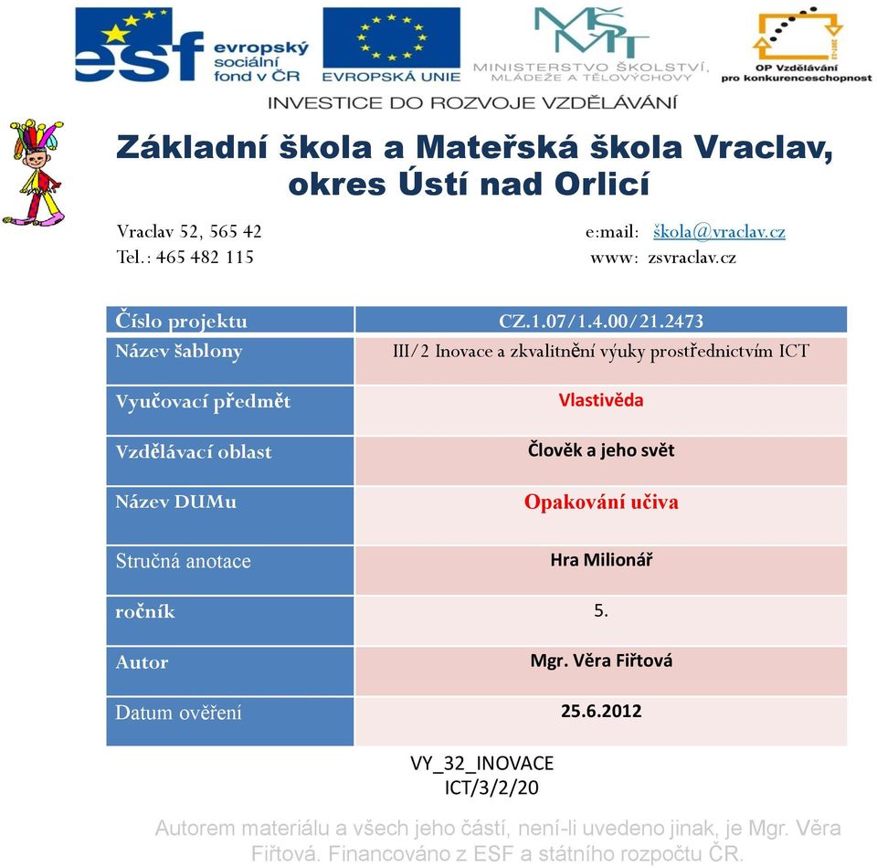 2473 III/2 Inovace a zkvalitnění výuky prostřednictvím ICT Vlastivěda Člověk a jeho svět Opakování učiva Hra Milionář ročník 5.