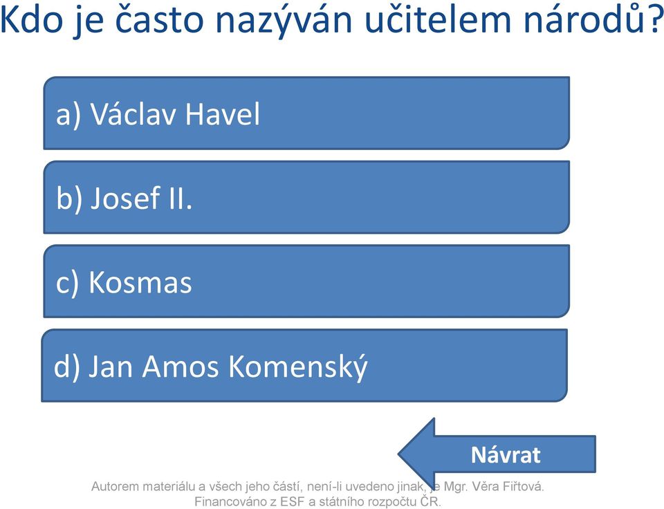 a) Václav Havel b) Josef