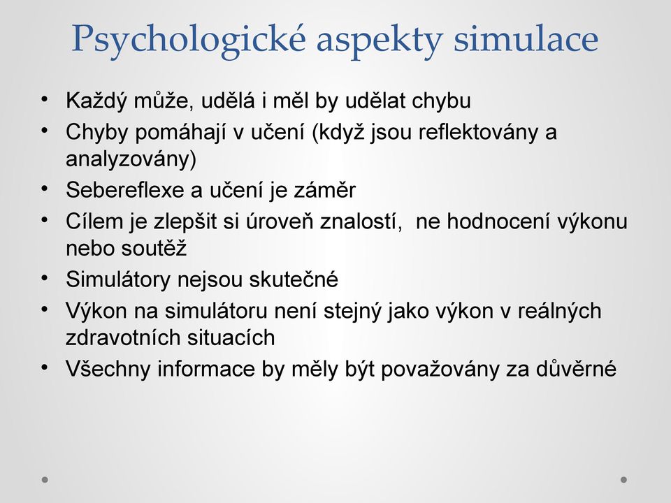 znalostí, ne hodnocení výkonu nebo soutěž Simulátory nejsou skutečné Výkon na simulátoru není