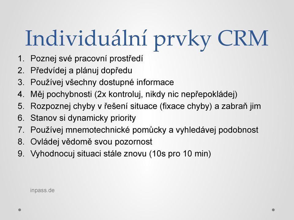 pochybnosti (2x kontroluj, nikdy nic nepřepokládej) Rozpoznej chyby v řešení situace (fixace chyby) a