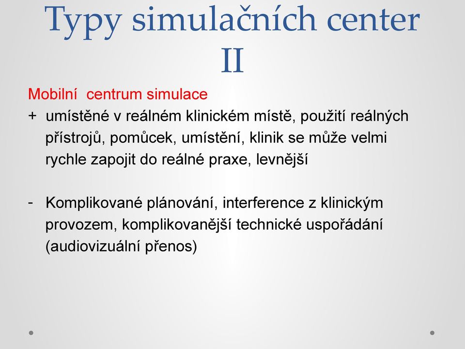 velmi rychle zapojit do reálné praxe, levnější - Komplikované plánování,