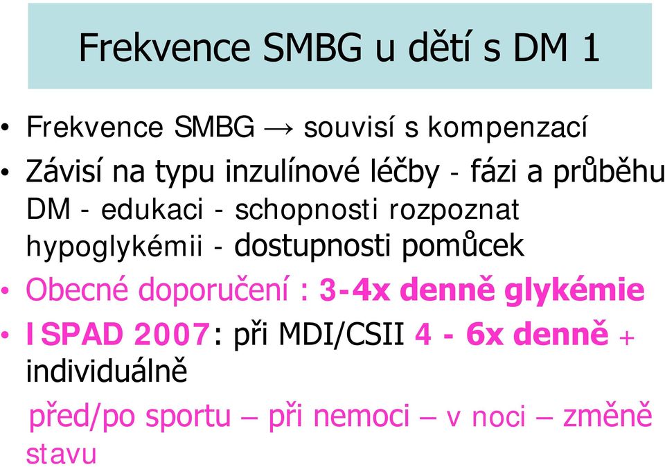 hypoglykémii - dostupnosti pomůcek Obecné doporučení : 3-4x denně glykémie