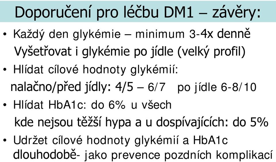 4/5 6/7 po jídle 6-8/10 Hlídat HbA1c: do 6% u všech kde nejsou těžší hypa a u