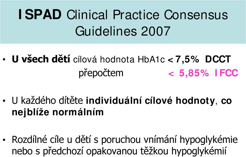 individuální cílové hodnoty, co nejblíže normálním Rozdílné cíle u dětí