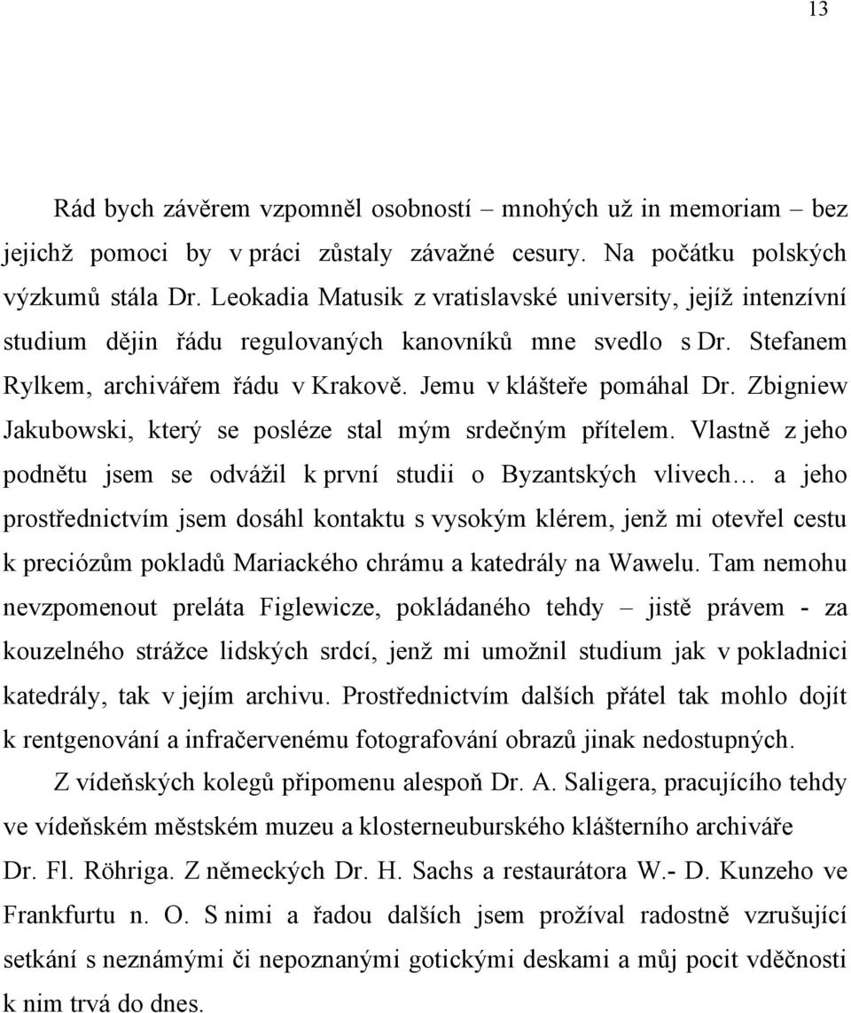 Zbigniew Jakubowski, který se posléze stal mým srdečným přítelem.