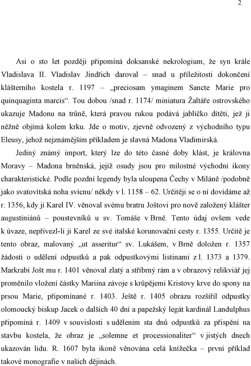 1174/ miniatura Žaltáře ostrovského ukazuje Madonu na trůně, která pravou rukou podává jablíčko dítěti, jež ji něžně objímá kolem krku.