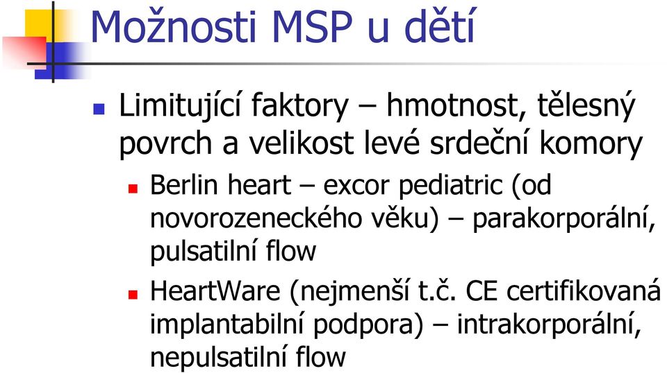 novorozeneckého věku) parakorporální, pulsatilní flow HeartWare
