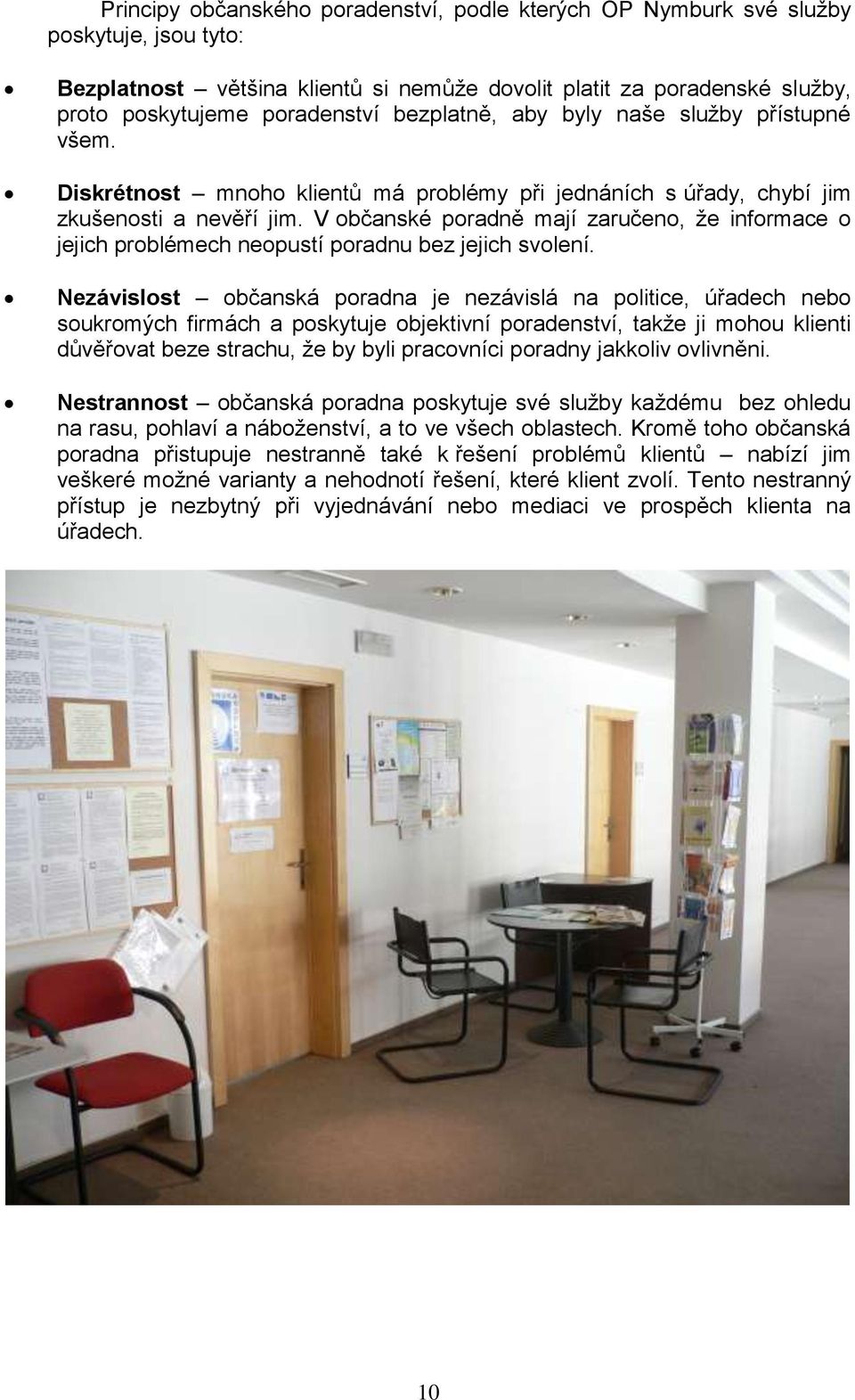 V občanské poradně mají zaručeno, že informace o jejich problémech neopustí poradnu bez jejich svolení.