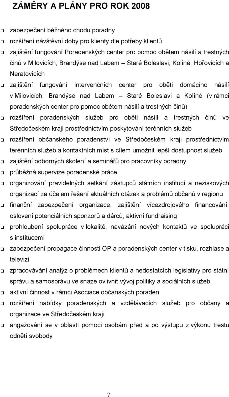 a Kolíně (v rámci poradenských center pro pomoc obětem násilí a trestných činů) rozšíření poradenských služeb pro oběti násilí a trestných činů ve Středočeském kraji prostřednictvím poskytování