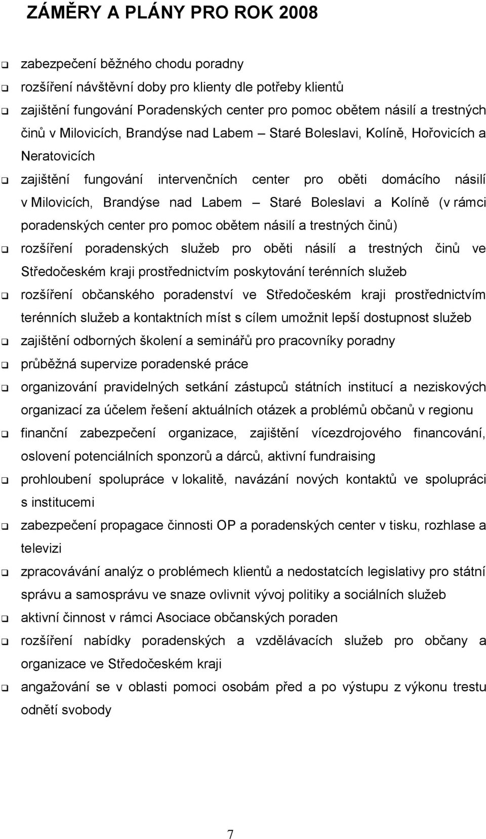 a Kolíně (v rámci poradenských center pro pomoc obětem násilí a trestných činů) rozšíření poradenských služeb pro oběti násilí a trestných činů ve Středočeském kraji prostřednictvím poskytování