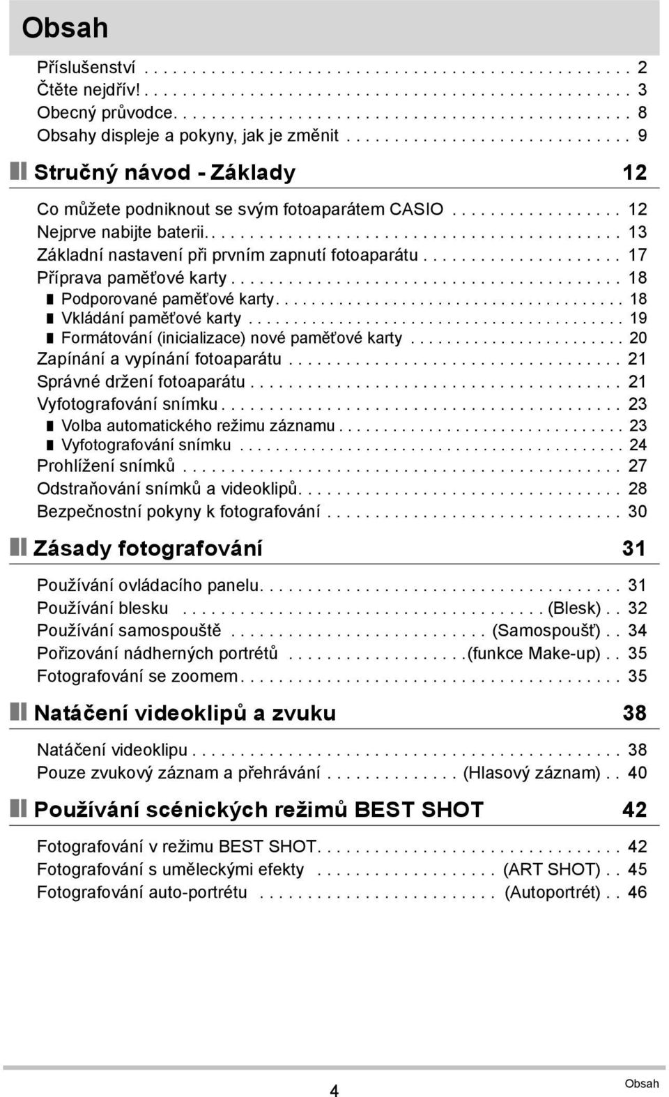 ........................................... 13 Základní nastavení při prvním zapnutí fotoaparátu..................... 17 Příprava paměťové karty......................................... 18 Podporované paměťové karty.